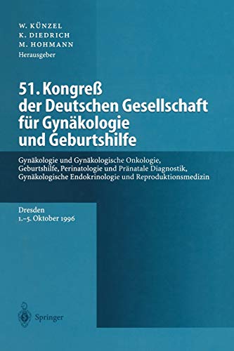 51. Kongreß der Deutschen Gesellschaft für Gynäkologie und Geburtshilfe: Gynäkologie und Gynäkologische Onkologie, Geburtshilfe, Perinatologie und ... Endokrinologie und Reproduktionsmedizin