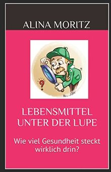 Lebensmittel unter der Lupe: Wie viel Gesundheit steckt wirklich drin?