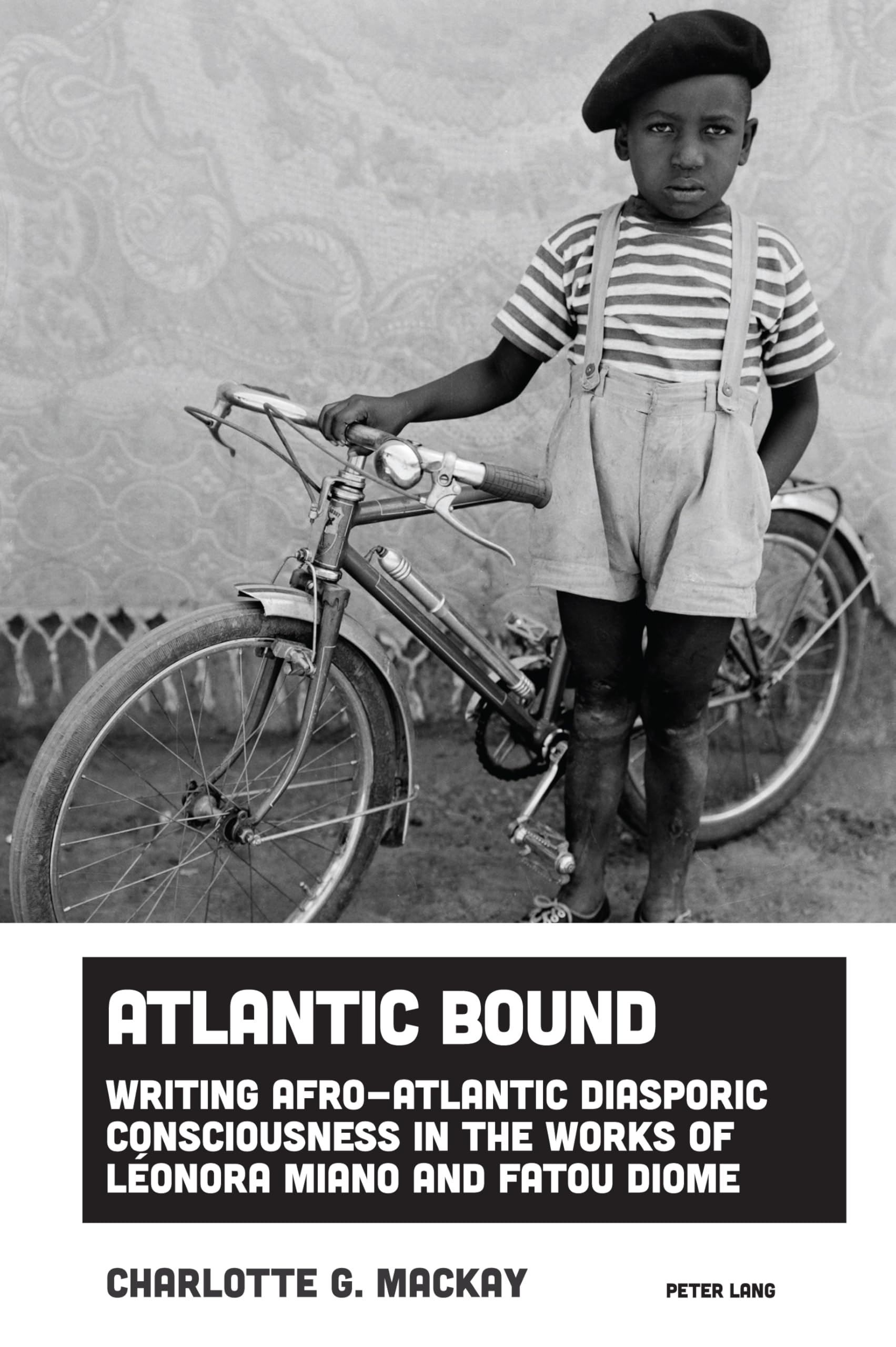 Atlantic Bound: Writing Afro-Atlantic Diasporic Consciousness in the Works of Léonora Miano and Fatou Diome (Imagining Black Europe, Band 5)