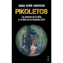 Pikoletos: La derrota de la ETA y la élite de la Guardia Civil (Arzalia Historia)