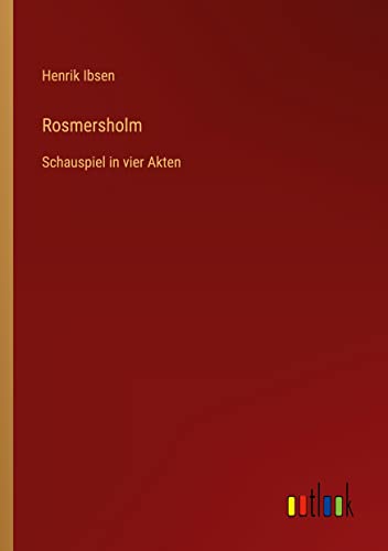 Rosmersholm: Schauspiel in vier Akten