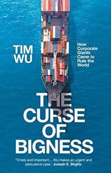 Wu, T: Curse of Bigness: How Corporate Giants Came to Rule the World