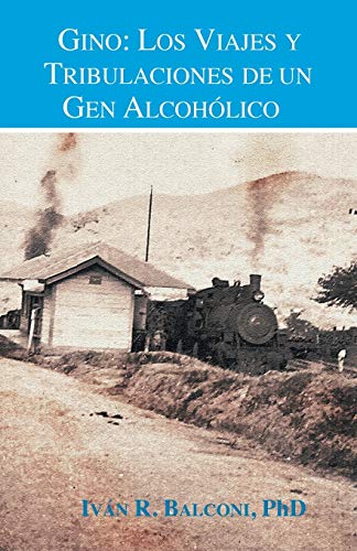 Gino: Los viajes y tribulaciones de un gen alcohólico: Los Viajes y Tribulaciones de Un Gen Alcoholico