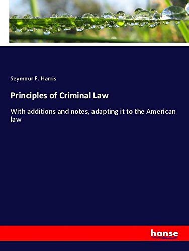 Principles of Criminal Law: With additions and notes, adapting it to the American law