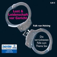 Lust & Leidenschaft vor Gericht . Die verrücktesten Fälle zum Thema Sex