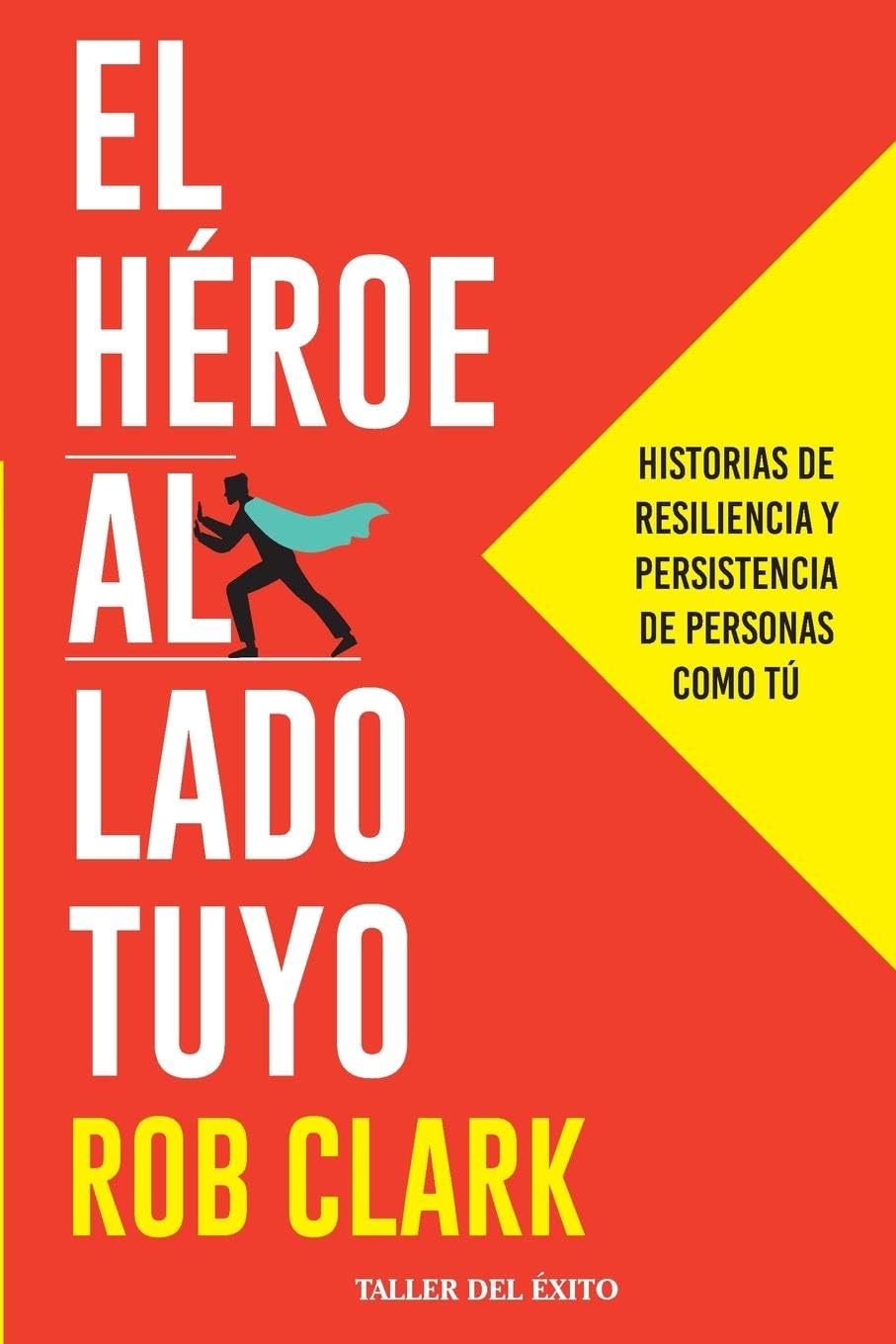 El héroe al lado tuyo: Historias de resiliencia y persistencia de personas como tú
