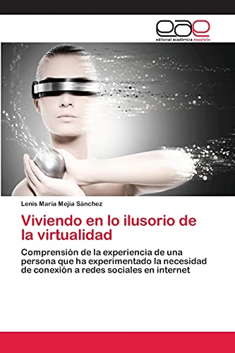 Viviendo en lo ilusorio de la virtualidad: Comprensión de la experiencia de una persona que ha experimentado la necesidad de conexión a redes sociales en internet