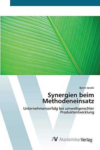 Synergien beim Methodeneinsatz: Unternehmenserfolg bei umweltgerechter Produktentwicklung