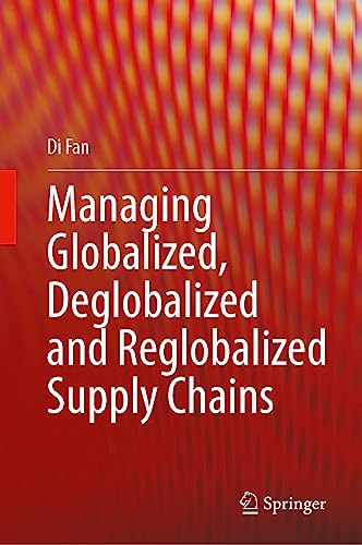 Managing Globalized, Deglobalized and Reglobalized Supply Chains