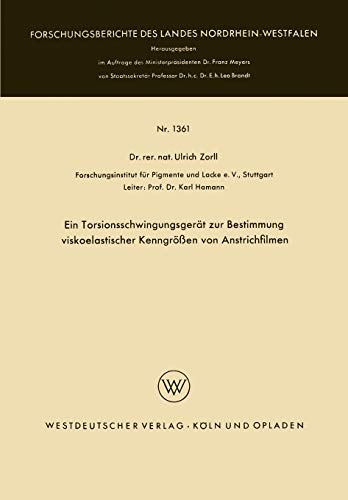 Ein Torsionsschwingungsgerät zur Bestimmung Viskoelastischer Kenngrößen von Anstrichfilmen (Forschungsberichte des Landes Nordrhein-Westfalen, 1361, Band 1361)