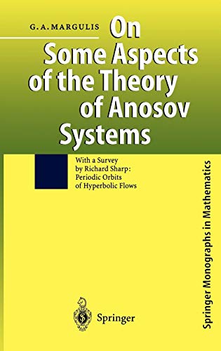 On Some Aspects of the Theory of Anosov Systems: With a Survey by Richard Sharp: Periodic Orbits of Hyperbolic Flows (Springer Monographs in Mathematics)