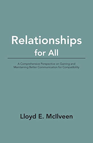 Relationships for All: A Comprehensive Perspective on Gaining and Maintaining Better Communication for Compatibility