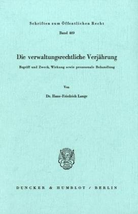 Die verwaltungsrechtliche Verjährung.: Begriff und Zweck, Wirkung sowie prozessuale Behandlung.