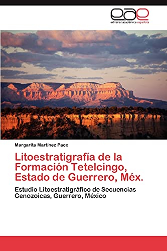 Litoestratigrafía de la Formación Tetelcingo, Estado de Guerrero, Méx.: Estudio Litoestratigráfico de Secuencias Cenozoicas, Guerrero, México