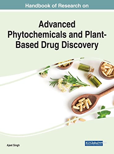 Handbook of Research on Advanced Phytochemicals and Plant-Based Drug Discovery (Advances in Medical Diagnosis, Treatment, and Care)
