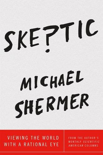 Michael Shermer Skeptic, Viewing The World With A Rational Eye