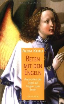 Beten mit den Engeln: Antworten der Engel auf Fragen zum Beten