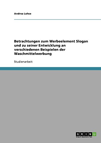Betrachtungen zum Werbeelement Slogan und zu seiner Entwicklung an verschiedenen Beispielen der Waschmittelwerbung