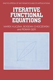 Iterative Functional Equations (Encyclopedia of Mathematics and its Applications, Band 32)