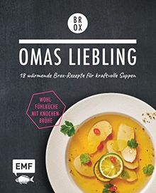 Omas Liebling – 18 wärmende Brox-Rezepte für kraftvolle Suppen: Wohlfühlküche mit Knochenbrühe – Lebe nachhaltig!