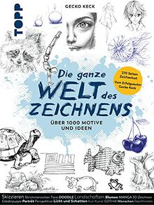 Die ganze Welt des Zeichnens: Über 1.000 Motive und Ideen. 270 Seiten Zeichenlust. Vom Erfolgsautor Gecko Keck