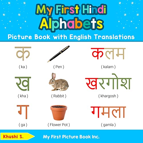Khushi S. My First Hindi Alphabets Picture Book With English Translations, Bilingual Early Learning & Easy Teaching Hindi Books For Kids (Teach & Learn Basic