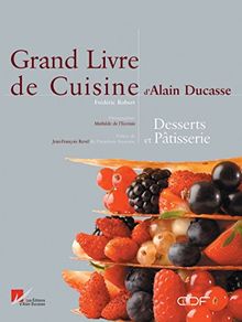 Grand livre de cuisine d'Alain Ducasse : desserts et pâtisserie