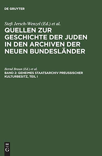 Geheimes Staatsarchiv Preußischer Kulturbesitz, Teil I: Ältere Zentralbehörden bis 1808/10 und Brandenburg-Preußisches Hausarchiv (Quellen zur ... den Archiven der neuen Bundesländer, Band 2)