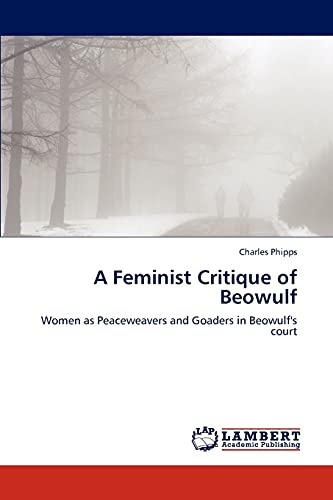 A Feminist Critique of Beowulf: Women as Peaceweavers and Goaders in Beowulf's court