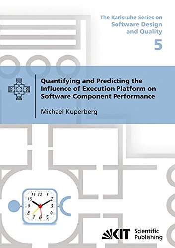 Quantifying and Predicting the Influence of Execution Platform on Software Component Performance (The Karlsruhe Series on Software Design and Quality / Ed. by Prof. Dr. Ralf Reussner)