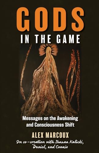 Gods in the Game: Messages on the Awakening and Consciousness Shift