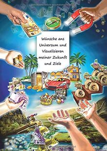 Wünsche ans Universum und Visualisieren meiner Zukunft und Ziele: Wunschbuch – Träume wagen und erfüllen – Ziele im Leben setzen und erreichen – ... Zielplaner – Motiv Reichtum anziehen