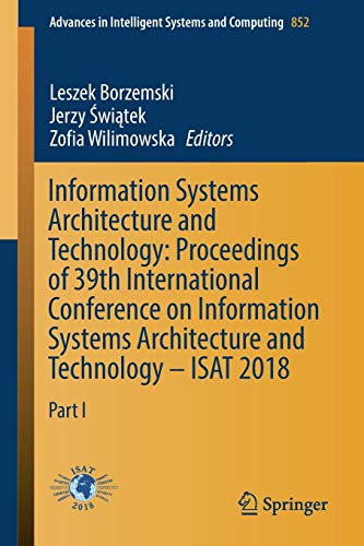 Information Systems Architecture and Technology: Proceedings of 39th International Conference on Information Systems Architecture and Technology – ... Intelligent Systems and Computing, Band 852)