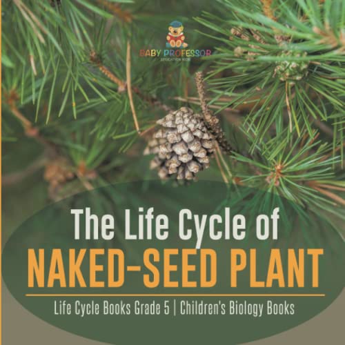 The Life Cycle of Naked-Seed Plant Life Cycle Books Grade 5 Children's Biology Books