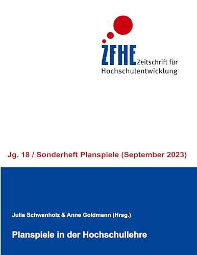 Planspiele in der Hochschullehre (Zeitschrift für Hochschulentwicklung Jg. 18)