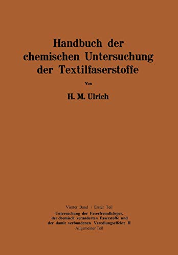 Handbuch der Chemischen Untersuchung der Textilfaserstoffe: Untersuchung der Faserfremdkörper, der Chemisch Veränderten Faserstoffe und der der damit Verbundenen Veredlungseffekte II