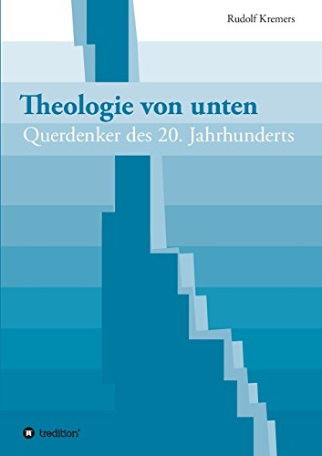 Theologie von unten: Querdenker des 20. Jahrhunderts