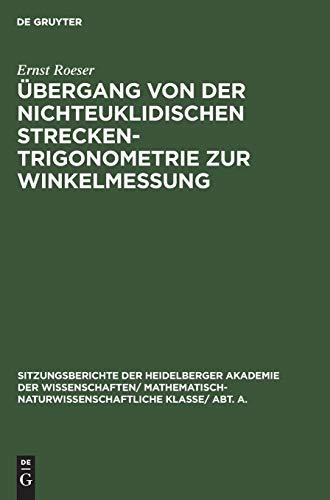 Übergang von der nichteuklidischen Streckentrigonometrie zur Winkelmessung (Sitzungsberichte der Heidelberger Akademie der Wissenschaften/ ... Klasse/ Abt. A., 1924, 7, Band 7)