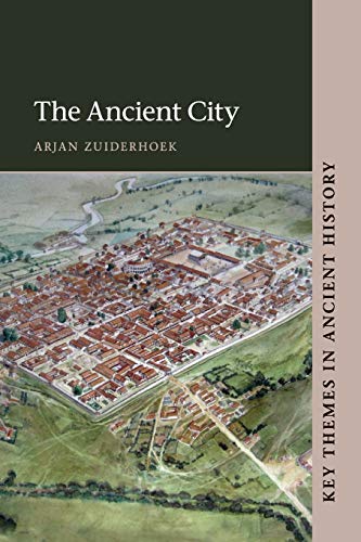 Arjan Zuiderhoek The Ancient City (Key Themes In Ancient History)