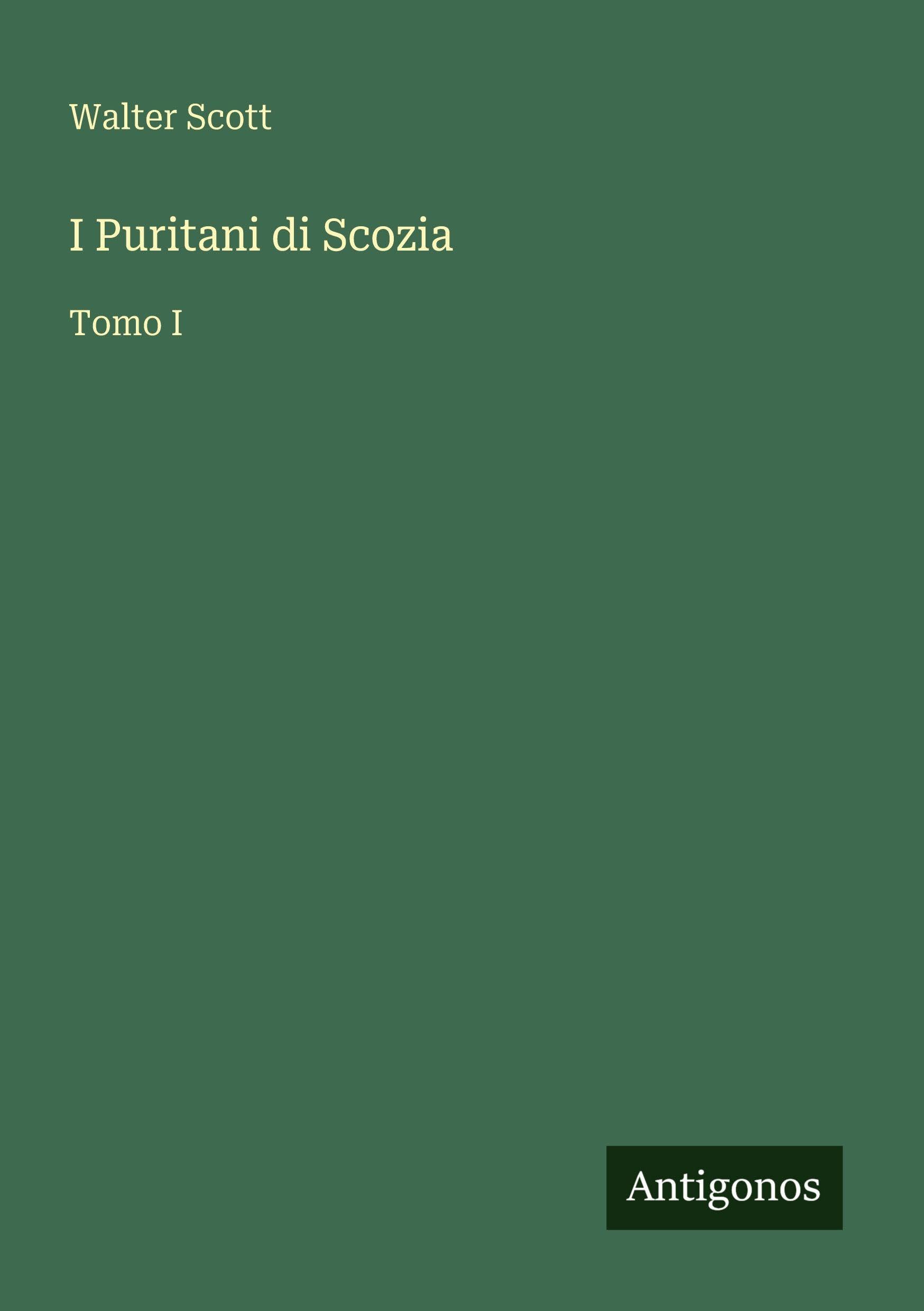 I Puritani di Scozia: Tomo I