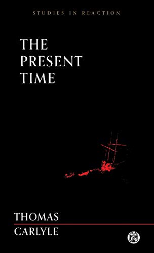 Thomas Carlyle The Present Time - Imperium Press (Studies In Reaction)