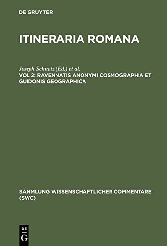 Itineraria Romana: Ravennatis Anonymi cosmographia et Guidonis geographica (Sammlung wissenschaftlicher Commentare (SWC))