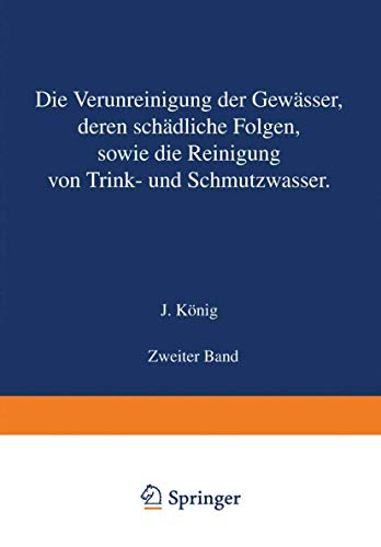 Die Verunreinigung der Gewässer deren Schädliche Folgen sowie die Reinigung von Trink- und Schmutzwasser: Zweiter Band