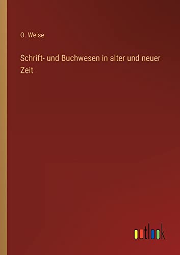 Schrift- und Buchwesen in alter und neuer Zeit