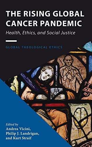 The Rising Global Cancer Pandemic (Global Theological Ethics)