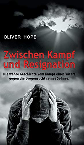 Zwischen Kampf und Resignation: Die wahre Geschichte vom Kampf eines Vaters gegen die Drogensucht seines Sohnes
