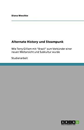 Alternate History und Steampunk: Wie Terry Gilliam mit Brazil zum Verkünder einer neuen Weltansicht und Subkultur wurde
