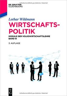 Wirtschaftspolitik: Module der Volkswirtschaftslehre Band III (De Gruyter Studium)