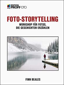 Foto-Storytelling: Workshop für Fotos, die Geschichten erzählen (mitp Edition ProfiFoto)