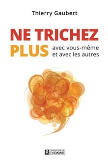 Ne trichez plus avec vous-même et avec les autres